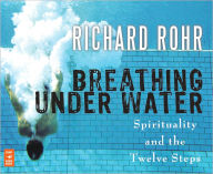 Breathing Under Water: Spirituality and the Twelve Steps
