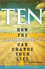 Ten: How the Commandments Can Change Your Life