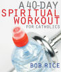 A 40 Day Spiritual Workout for Catholics