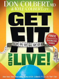 Get Fit and Live!: The Simple Fitness Program That Can Help You Lose Weight, Build Muscle, and Live Longer
