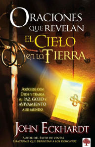 Title: Oraciones que revelan el cielo en la tierra / Prayers That Release Heaven on Ear th, Author: John Eckhardt