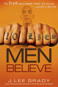Title: 10 Lies Men Believe: The Truth About Women, Power, Sex and God-and Why it Matters, Author: Lee Grady