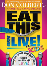 Eat This and Live for Kids: Simple, Healthy Food and Restaurant Choices That Your Kids Will Love!