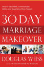 30-Day Marriage Makeover: How to Get Closer, Communicate Better, and Experience More Passion in Your Relationship by Next Month