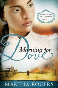 Title: Morning for Dove: Winds Across the Prairie, Book Two, Author: Martha Rogers