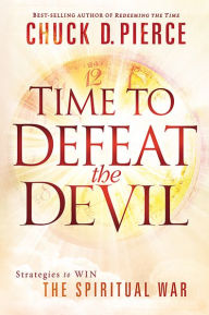 Time to Defeat the Devil: Strategies to Win the Spiritual War