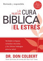La Nueva Cura Biblica Para el Estres: Verdades antiguas, remedios naturales y los ultimos hallazgos para su salud