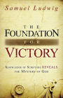 The Foundation for Victory: Knowledge of Scripture Reveals the Mystery of God