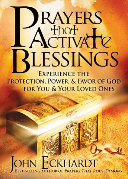 Prayers that Activate Blessings: Experience the Protection, Power & Favor of God for You & Your Loved Ones