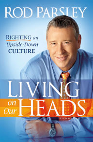 Living On Our Heads: Righting an Upside-Down Culture