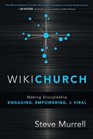 Title: WikiChurch: Making Discipleship Engaging, Empowering, and Viral, Author: Steve Murrell