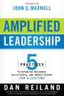 Amplified Leadership: 5 Practices to Establish Influence, Build People, and Impact Others for a Lifetime
