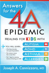 Answers for the 4-A Epidemic: Healing for Kids with Autism, ADHD, Asthma, and Allergies