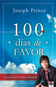 Title: 100 días de favor: Lecturas diarias de favor inmerecido / 100 Days of Favor, Author: Joseph Prince