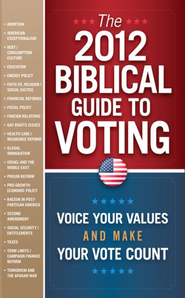 The 2012 Biblical Guide to Voting: What the Bible Says About 22 Key Political Issues for 2012