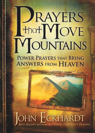 Title: Prayers that Move Mountains: Power Prayers that Bring Answers from Heaven, Author: John Eckhardt