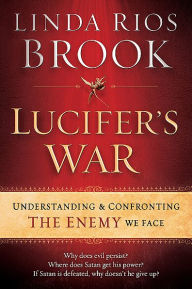 Lucifer's War: Understanding the Ancient Struggle between God and the Devil