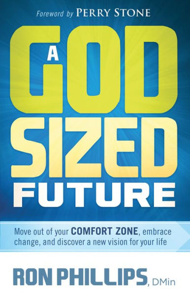 A God-Sized Future: Move Out of Your Comfort Zone, Embrace Change, and Discover a New Vision for Your Life