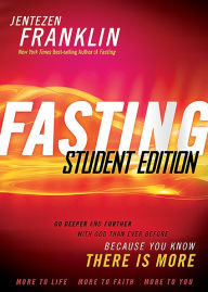 Fasting Student Edition: Go Deeper and Further with God Than Ever before