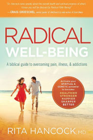 Radical Well-Being: A Biblical Guide to Overcoming Pain, Illness, and Addictions