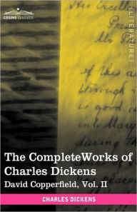 Title: The Complete Works of Charles Dickens (in 30 Volumes, Illustrated): David Copperfield, Vol. II, Author: Charles Dickens