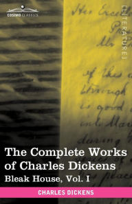 Title: The Complete Works of Charles Dickens (in 30 Volumes, Illustrated): Bleak House, Vol. I, Author: Charles Dickens