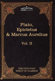 Title: The Apology, Phaedo and Crito by Plato; The Golden Sayings by Epictetus; The Meditations by Marcus Aurelius: The Five Foot Shelf of Classics, Vol. II, Author: Plato