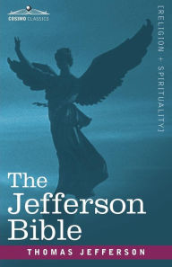 Title: The Jefferson Bible: The Life and Morals of Jesus of Nazareth, Author: Thomas Jefferson