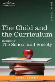 Title: The Child and the Curriculum: Including the School and Society, Author: John Dewey