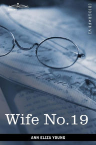 Title: Wife No. 19, Author: Ann Eliza Young