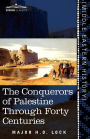 The Conquerors Of Palestine Through Forty Centuries