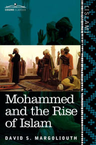 Title: Mohammed and the Rise of Islam, Author: David S Margoliouth