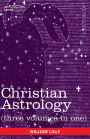 Christian Astrology (Three Volumes In One)