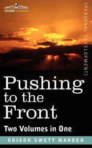 Title: Pushing to the Front (Two Volumes in One), Author: Orison Swett Marden