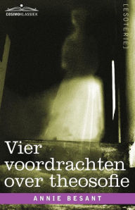 Title: Vier Voordrachten Over Theosofie, Author: Annie Wood Besant