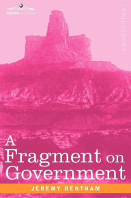 Title: A Fragment on Government, Author: Jeremy Bentham