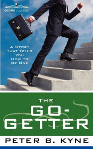 Title: The Go-Getter: A Story That Tells You How to Be One, Author: Peter Kyne