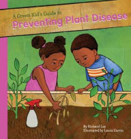 Title: A Green Kid's Guide to Preventing Plant Diseases, Author: Richard Lay