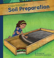 Title: A Green Kid's Guide to Soil Preparation, Author: Richard Lay