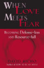 When Love Meets Fear: Becoming Defense-less and Resource-full