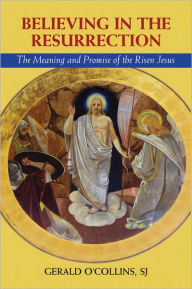 Title: Believing in the Resurrection: The Meaning and Promise of the Risen Jesus, Author: Gerald O'Collins