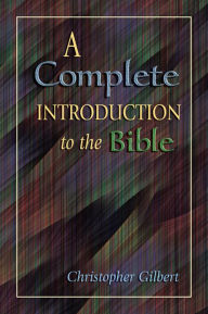 Title: Complete Introduction to the Bible, A, Author: Christopher Gilbert