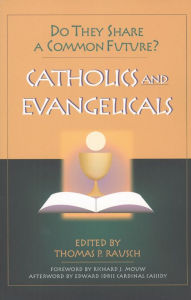 Title: Catholics and Evangelicals: Do They Share a Common Future?, Author: edited by Thomas P. Rausch