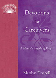 Title: Devotions for Caregivers: A Month's Supply of Prayer, Author: Marilyn Driscoll
