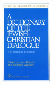 Title: Dictionary of the Jewish-Christian Dialogue, A: Expanded Edition, Author: edited by Leon Klenicki and Geoffrey Wigoder