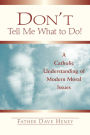 Don't Tell Me What to Do!: A Catholic Understanding of Modern Moral Issues