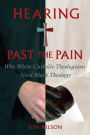 Hearing Past the Pain: Why White Catholic Theologians Need Black Theology