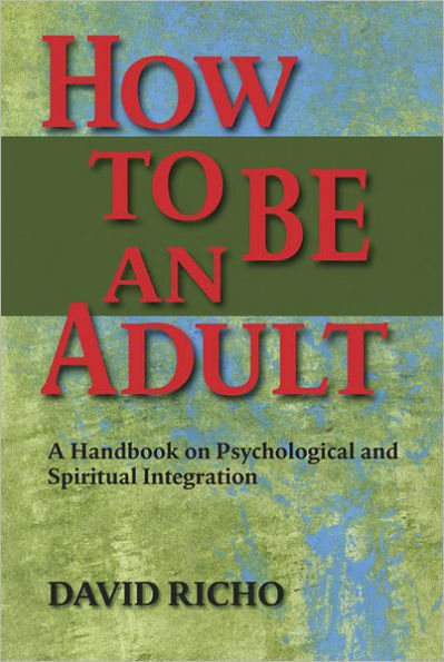 How to Be an Adult: A Handbook on Psychological and Spiritual Integration