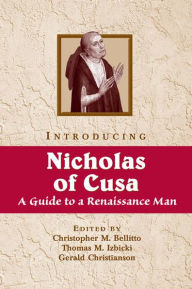 Title: Introducing Nicholas of Cusa: A Guide to a Renaissance Man, Author: Christopher M. Bellitto