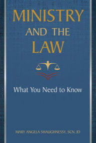 Title: Ministry and the Law: What You Need to Know, Author: Mary Angela Shaughnessy